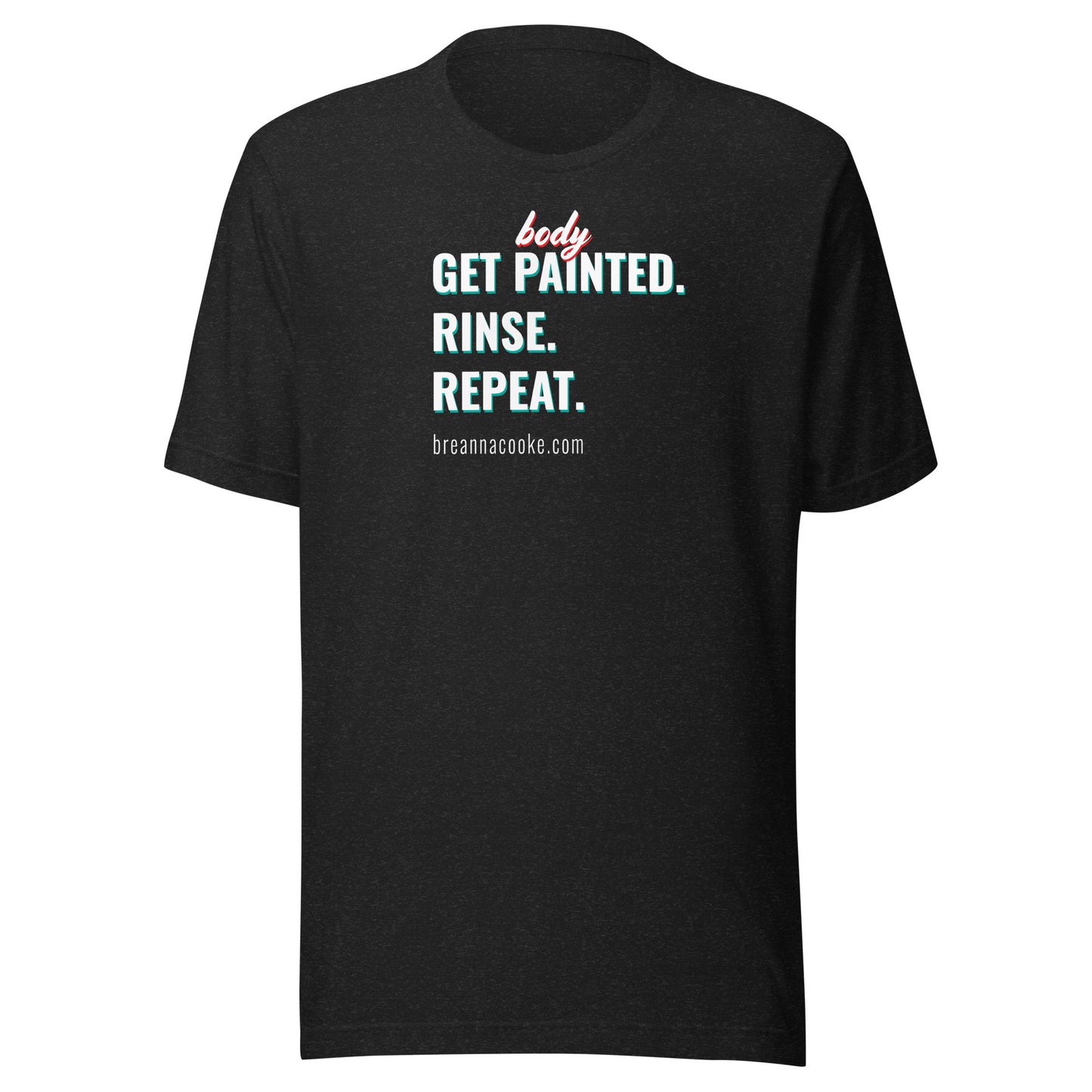 Get Body Painted, Rinse, Repeat | Unisex t-shirt