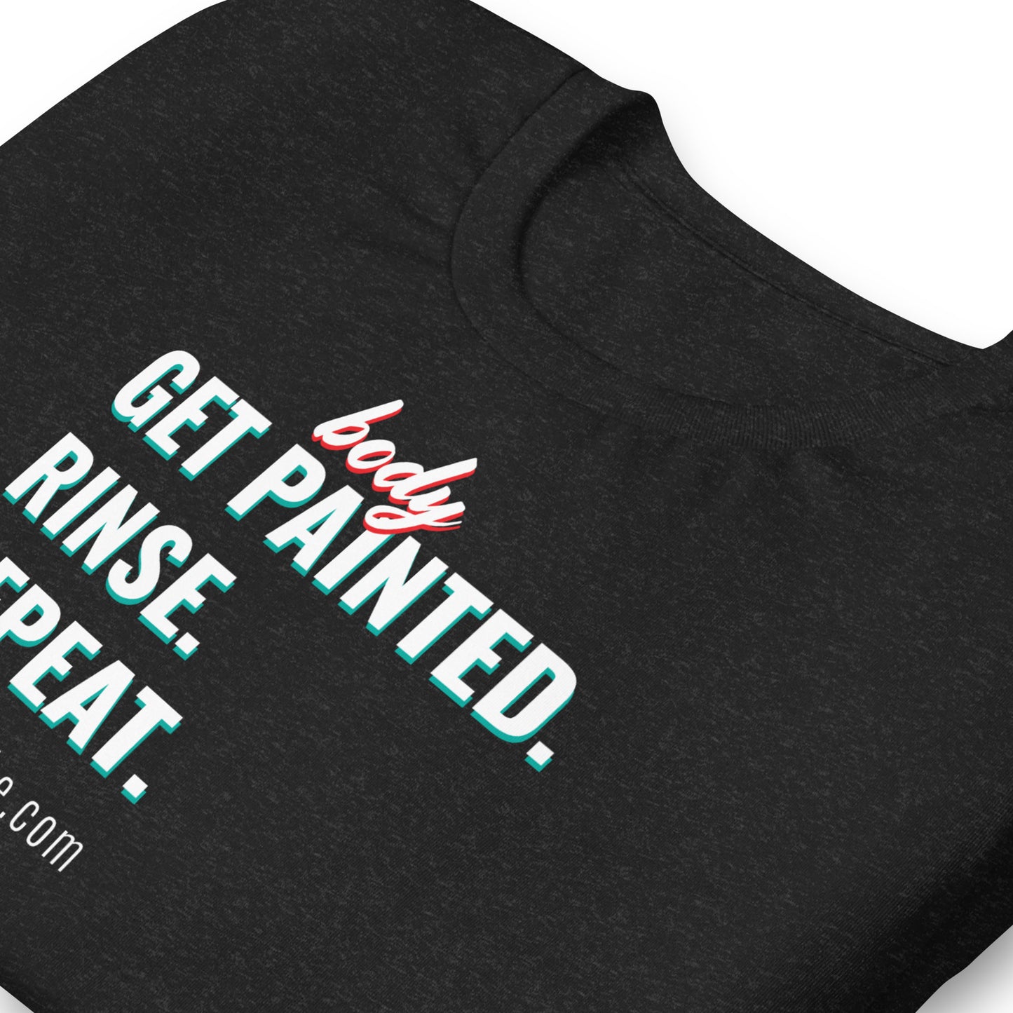 Get Body Painted, Rinse, Repeat | Unisex t-shirt