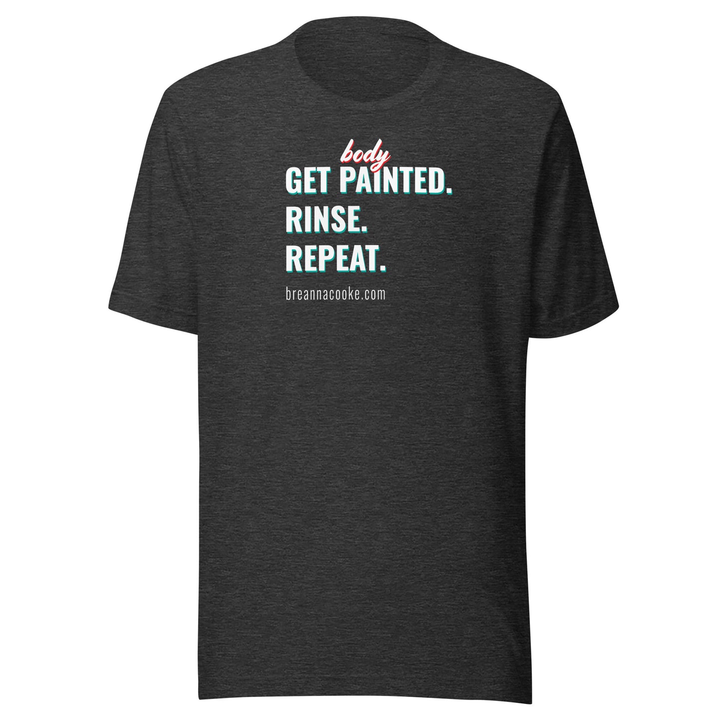 Get Body Painted, Rinse, Repeat | Unisex t-shirt