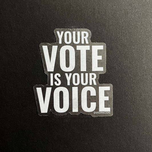 Your Vote Is Your Voice | Clear Sticker | 3 x 3 in