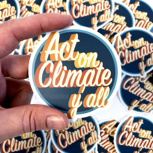Act On Climate Y'all | Sticker | 3 x 3 in