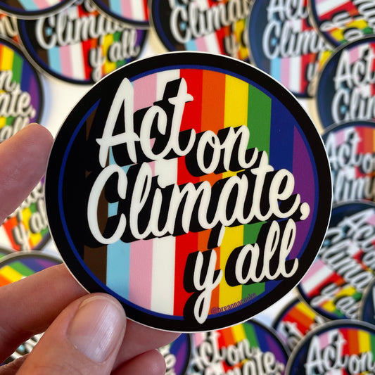 Act On Climate Y'all | LGBTQ+ inclusive flag colors | Sticker |  3 x 3 in