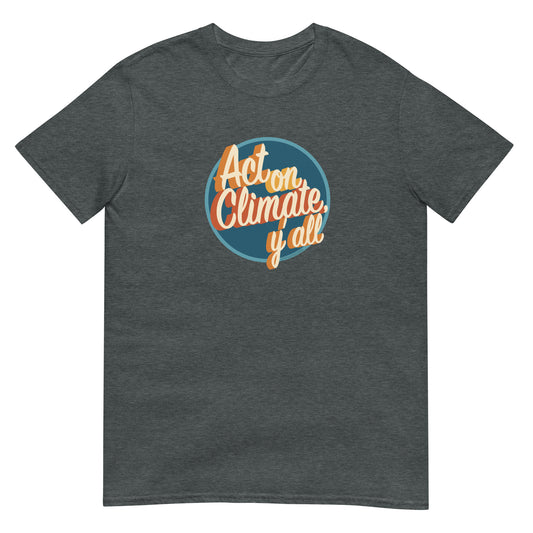 Act On Climate Y'all | Unisex T-Shirt