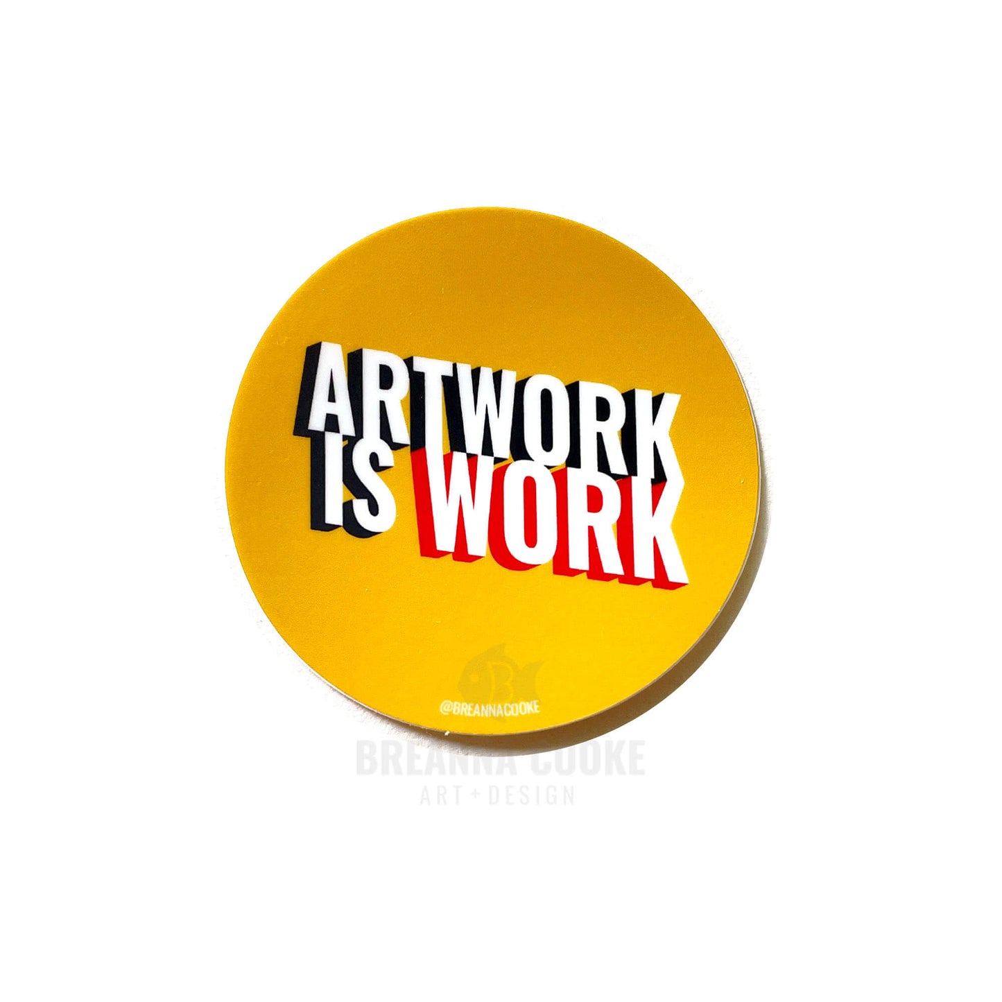 Artwork is Work | Sticker | 3 x 3 in