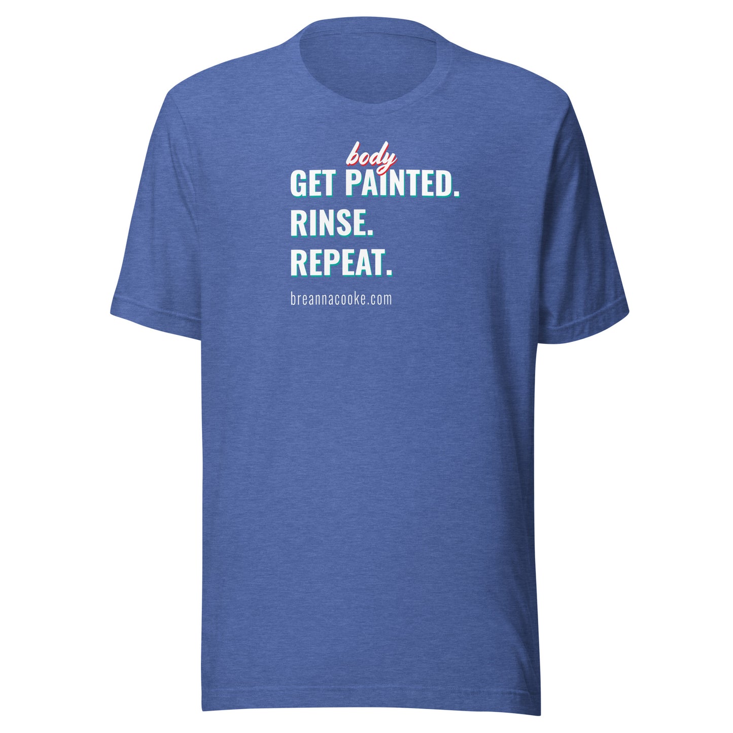 Get Body Painted, Rinse, Repeat | Unisex t-shirt