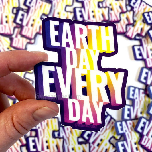 Earth Day Every Day | Sticker | 3 x 3 in