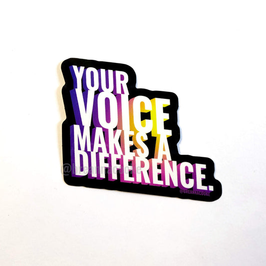 Your Voice Makes A Difference | Sticker | 3 x 3 in