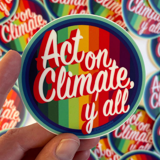 Act On Climate Y'all | Rainbow | Sticker | 3 x 3 in