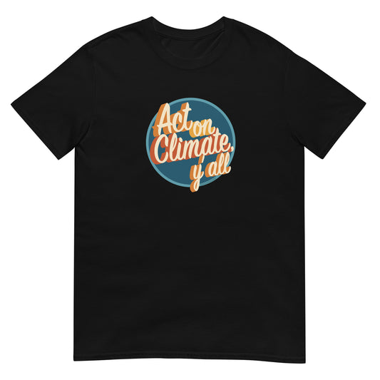 Act On Climate Y'all | Unisex T-Shirt